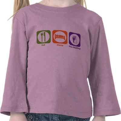 Eat Sleep Plan Weddings Tee Shirt