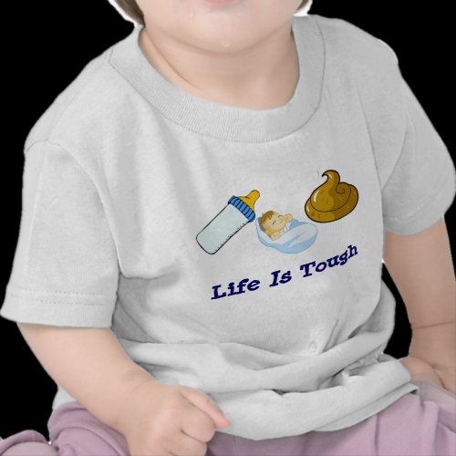 Eat Sleep Poop, Life Is Tough Tshirts