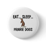 Eat Sleep PRAIRIE DOGS Buttons