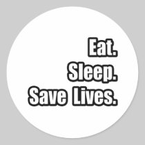 Eat. Sleep. Save Lives. Round Stickers