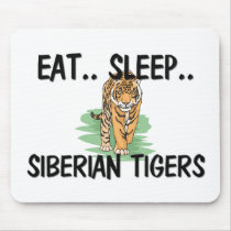 Eat Sleep SIBERIAN TIGERS mousepads by AnimalShirts Eat Sleep SIBERIAN TIGERS mousepads