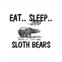 Eat Sleep SLOTH BEARS t-shirts