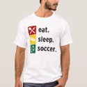 Eat. Sleep. Soccer. t-shirts