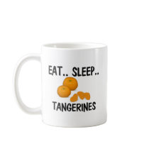 Eat Sleep TANGERINES mugs by foodshirts Eat Sleep TANGERINES mugs