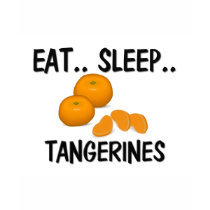 Eat Sleep TANGERINES t-shirts