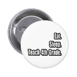 Eat. Sleep. Teach 4th Grade. Button