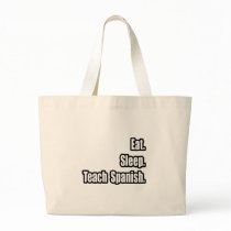 Eat. Sleep. Teach Spanish. bags