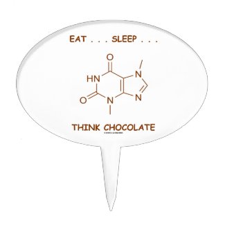 Eat ... Sleep ... Think Chocolate (Theobromine) Cake Topper