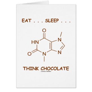 Eat ... Sleep ... Think Chocolate (Theobromine) Cards