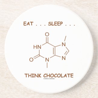 Eat ... Sleep ... Think Chocolate (Theobromine) Coaster