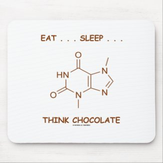 Eat ... Sleep ... Think Chocolate (Theobromine) Mouse Pad