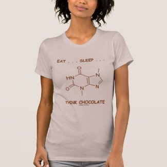 Eat ... Sleep ... Think Chocolate (Theobromine) Tshirt