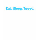 Eat Sleep Tweet t-shirts