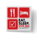 Eat Sleep Vote Red buttons by visualnewbie Eat Sleep Vote Red buttons