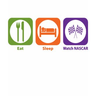 Eat Sleep Watch NASCAR shirt