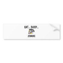 Eat Sleep ZEBRAS bumper stickers by AnimalShirts Eat Sleep ZEBRAS bumper stickers