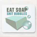 Eat Soap Shit Bubbles Wackiest Funny Mouse Pads