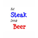 Eat Steak Drink Beer t-shirts by CelebrationZazzle Eat Steak Drink Beer t-shirts