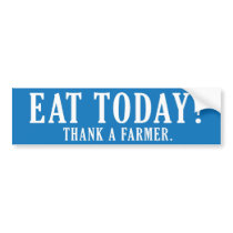 Eat Today? Thank A Farmer bumper stickers by fourwindsfarm Eat Today? Thank A Farmer bumper stickers