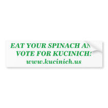 EAT YOUR SPINACH AND VOTE FOR KUCINICH! BUMPER STICKERS