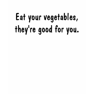 eat_your_vegetables_theyre_good_for_you_tshirt-p235032019728736114osuo_400.jpg