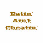 Eatin' Ain't Cheatin' Shirt