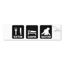 Eatin Sleepin Squatchin Bumper Sticker