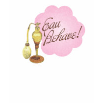 Eau Behave! T-Shirt by arncyn Eau Behave! T-Shirt