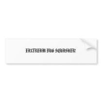 EAXTREAM BUG SQUASHER! bumper stickers by tiffytj60 EAXTREAM BUG SQUASHER! bumper stickers