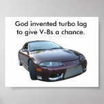 eclipse, God invented turbo lag to give V-8s a ... posters
