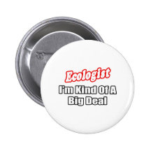 Ecologist...Big Deal Pinback Buttons