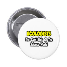 Ecologists...Cool Kids of Science World Pinback Button