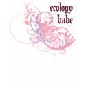 Ecology Babe t-shirts by busybees Ecology Babe t-shirts