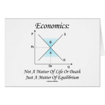 Economics Not Matter Of Life Or Death Equilibrium Greeting Card