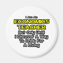 Economics Teacher Joke .. Drink for a Living Fridge Magnet