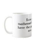 Economists are mathematicians who don't have th... mugs