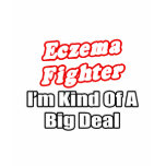 Eczema Fighter...Big Deal T Shirt