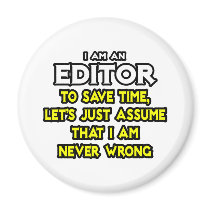 Editor...Assume I Am Never Wrong Refrigerator Magnet
