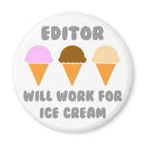 Editor ... Will Work For Ice Cream Fridge Magnets