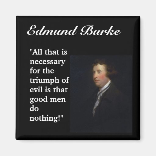 Edmund Burke Quote "All that is necessary..." Magnet