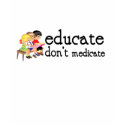 Educate don't medicate t-shirts