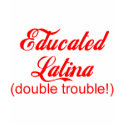 Educated Latina t-shirts by LatinoTimeShirts Educated Latina t-shirts