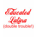 Educated Latina t-shirts by LatinoTimeShirts Educated Latina t-shirts