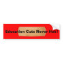 Education Cuts Never Heal Bumper Sticker