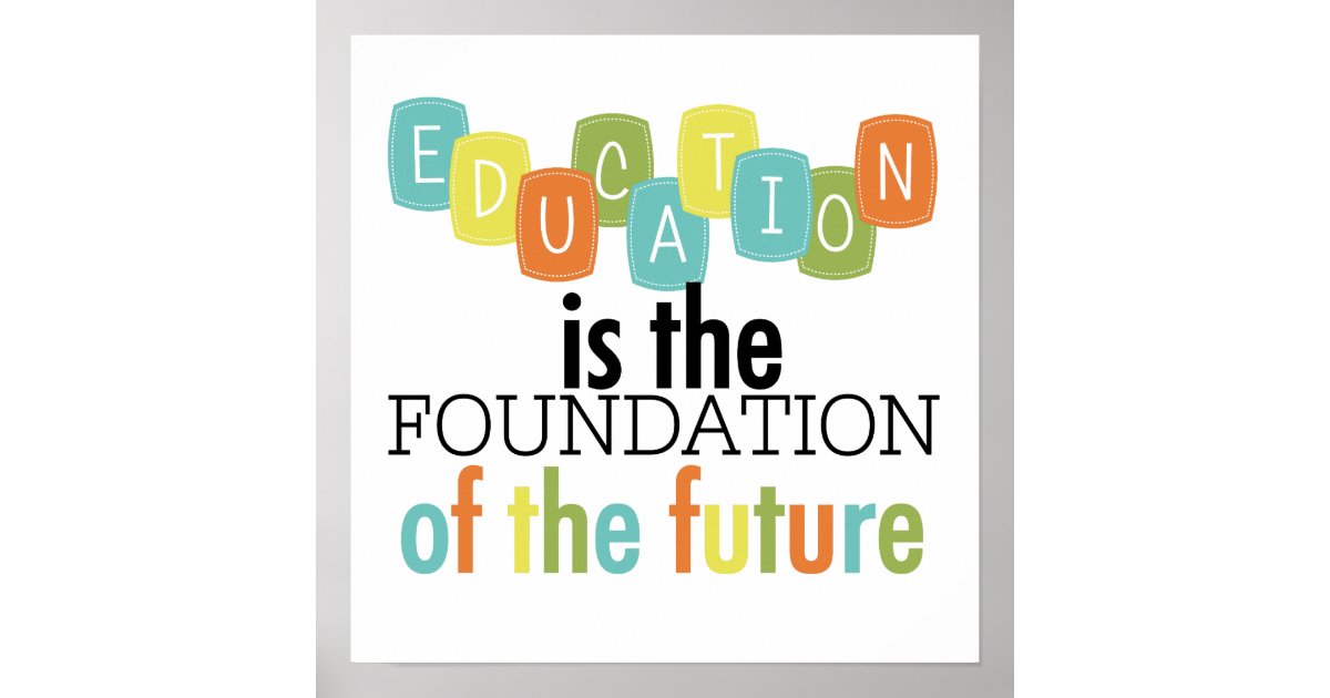 Education Is The Foundation For Much Of