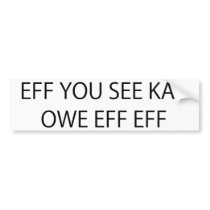 Eff You See Kay Owe Eff Eff Bumper Sticker