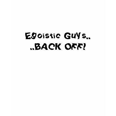Egoistic Guys....BACK OFF! T-shirts by Shagun_Chopra