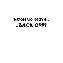 Egoistic Guys....BACK OFF! t-shirts