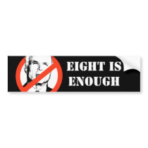 EIGHT IS ENOUGH bumper stickers by ObamaBiden EIGHT IS ENOUGH bumper stickers