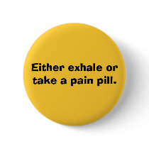 Either exhale ortake a pain pill. buttons